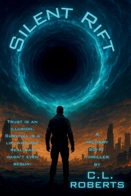 Silent Rift: A Military Sci-Fi Thriller of War, Trust, and the Rift Beyond by Roberts, C. L.