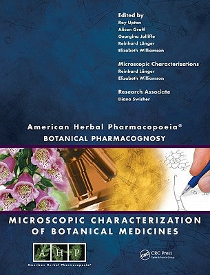 American Herbal Pharmacopoeia: Botanical Pharmacognosy - Microscopic Characterization of Botanical Medicines by Upton, Roy