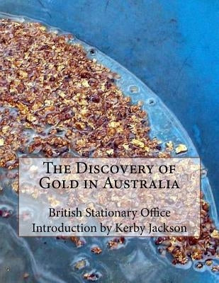 The Discovery of Gold in Australia by Jackson, Kerby