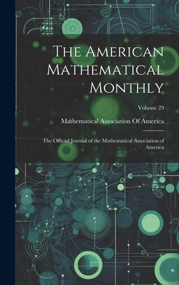 The American Mathematical Monthly: The Official Journal of the Mathematical Association of America; Volume 29 by Mathematical Association of America