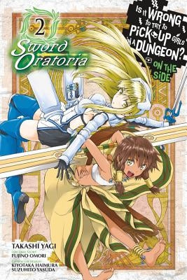 Is It Wrong to Try to Pick Up Girls in a Dungeon? on the Side: Sword Oratoria, Vol. 2 (Manga) by Omori, Fujino