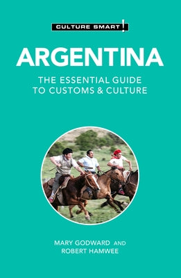 Argentina - Culture Smart!: The Essential Guide to Customs & Culture by Godward, Mary