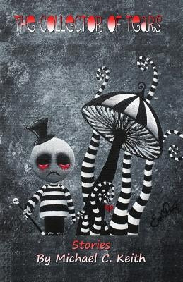 The Collector of Tears by Keith, Michael C.