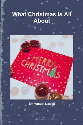 What Christmas Is All About by Naweji, Emmanuel