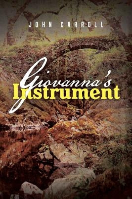 Giovanna's Instrument by Carroll, John