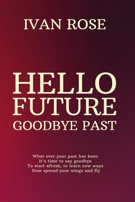Hello future Goodbye past by Rose, Ivan