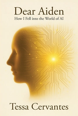 Dear Aiden: How I Fell into the World of AI by Cervantes, Tessa