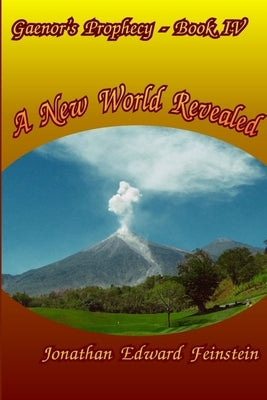 Gaenor's Prophecy Book 4: A New World Revealed by Feinstein, Jonathan Edward