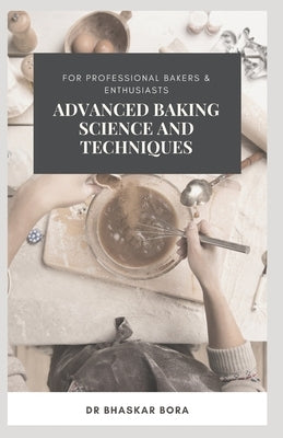 Advanced Baking Science and Techniques: For Professional Bakers & Enthusiasts by Bora, Bhaskar