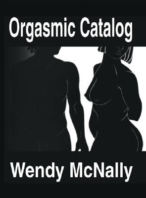 Orgasmic Catalog by McNally, Wendy