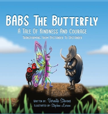 Babs the Butterfly: A Tale of Kindness and Courage- Transforming from Bystander to Upstander by Stevens, Vernita