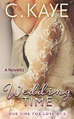 Wedding Time: A Novella by Kaye, C.
