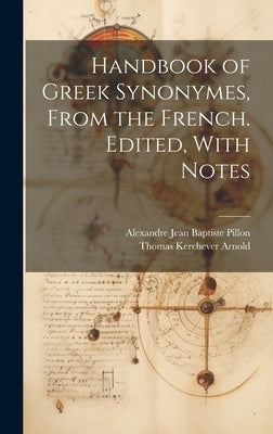 Handbook of Greek Synonymes, From the French. Edited, With Notes by Arnold, Thomas Kerchever