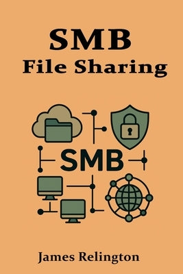 Smb: File Sharing and Network Security by Relington, James