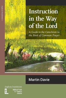 Instruction in the Way of the Lord: A Guide to the Catechism in the Book of Common Prayer by Davie, Martin