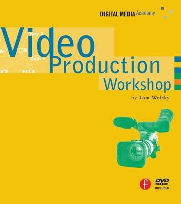 Video Production Workshop: Dma Series [With DVD] by Wolsky, Tom