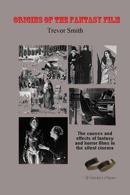 Origins of the Fantasy Film by Smith, Trevor