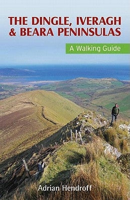 The Dingle, Iveragh & Beara Peninsulas: A Walking Guide by Hendroff, Adrian