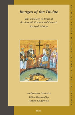 Images of the Divine: The Theology of Icons at the Seventh Ecumenical Council - Revised Edition by Giakalis, Ambrosios