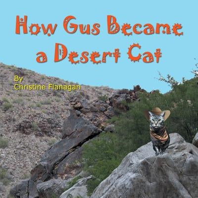 How Gus Became a Desert Cat by Flanagan, Christine