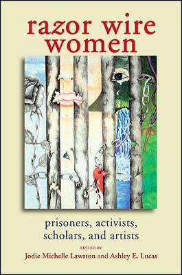 Razor Wire Women: Prisoners, Activists, Scholars, and Artists by Lawston, Jodie Michelle