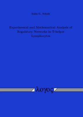 Experimental and Mathematical Analysis of Regulatory Networks in T-Helper Lymphocytes by Schulz, Edda G.