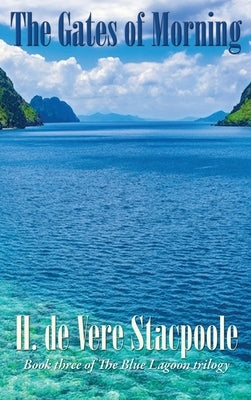 The Gates of Morning: Book Three in the Blue Lagoon Trilogy by De Vere Stacpoole, H.