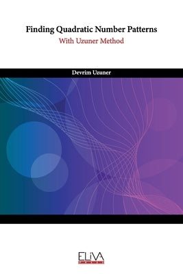 Finding Quadratic Number Patterns: With Uzuner Method by Uzuner, Devrim
