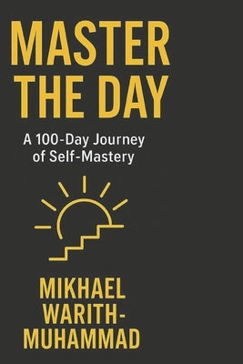 Master The Day: Build Discipline. Create Momentum. Become Unstoppable by Warith-Muhammad, Mikhael