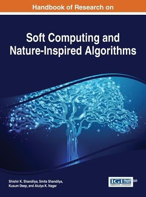 Handbook of Research on Soft Computing and Nature-Inspired Algorithms by Shandilya, Shishir K.