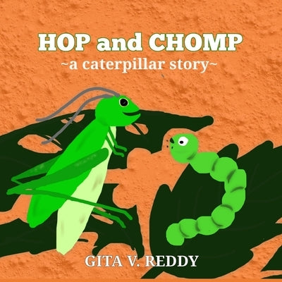 Hop and Chomp: A Caterpillar Story by V. Reddy, Gita