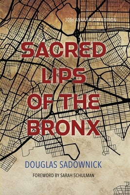Sacred Lips of the Bronx by Sadownick, Douglas