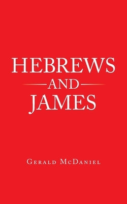 Hebrews and James by McDaniel, Gerald