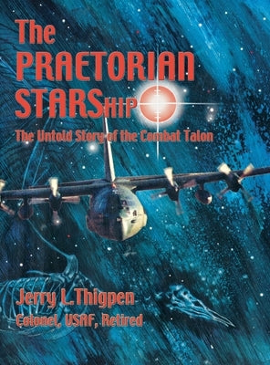 The Praetorian STARShip: The Untold Story of the Combat Talon by Thigpen, Jerry L.