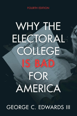 Why the Electoral College Is Bad for America by Edwards III, George C.