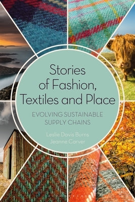 Stories of Fashion, Textiles, and Place: Evolving Sustainable Supply Chains by Davis Burns, Leslie