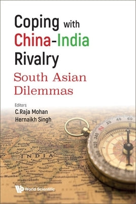 Coping with China-India Rivalry: South Asian Dilemmas by Mohan, C. Raja