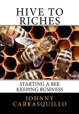Hive to Riches: Starting a beekeeping business by Carrasquillo, Johnny