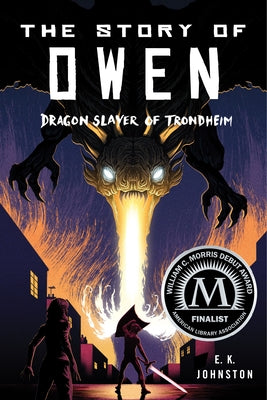 The Story of Owen: Dragon Slayer of Trondheim by Johnston, E. K.