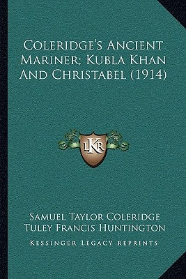 Coleridge's Ancient Mariner; Kubla Khan and Christabel (1914) by Coleridge, Samuel Taylor