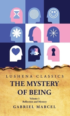 The Mystery of Being Reflection and Mystery Volume 1 by Gabriel Marcel