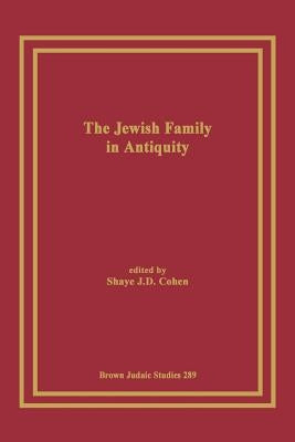 The Jewish Family in Antiquity by Cohen, Shaye J. D.