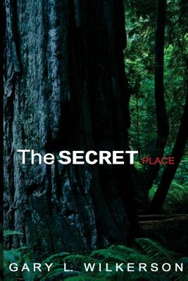 The SECRET Place by Wilkerson, Gary L.