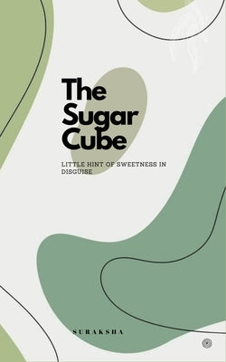 The Sugar Cube: Little hint of sweetness in disguise. by Suraksha