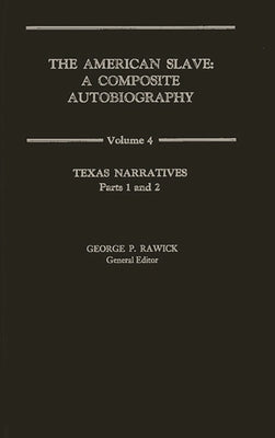 The American Slave: Texas Narratives Parts 1 & 2, Vol. 4 by Rawick, Jules