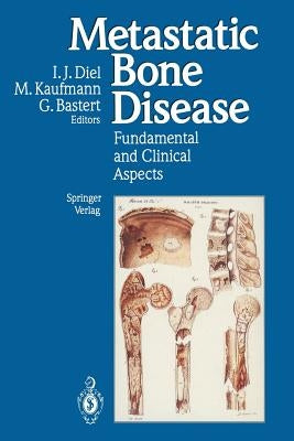 Metastatic Bone Disease: Fundamental and Clinical Aspects by Diel, Ingo J.