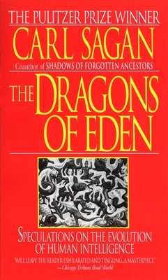 The Dragons of Eden: Speculations on the Evolution of Human Intelligence by Sagan, Carl