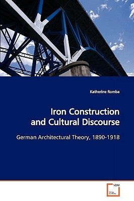Iron Construction and Cultural Discourse by Romba, Katherine