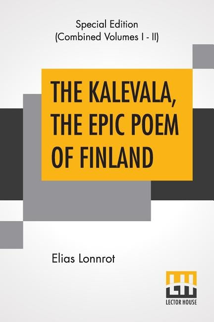 The Kalevala, The Epic Poem Of Finland (Complete): Translated By John Martin Crawford by Lonnrot, Elias