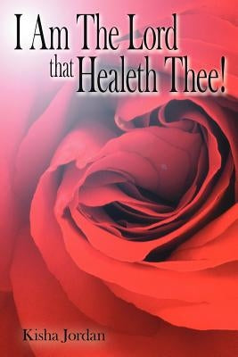 I Am The Lord that Healeth Thee! by Jordan, Kisha